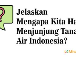 Jelaskan Mengapa Kita Harus Menjunjung Tanah Air Indonesia?